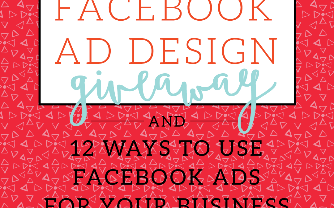 12 Ways To Use Facebook Ads {and a Facebook Ad Design Package Giveaway!}