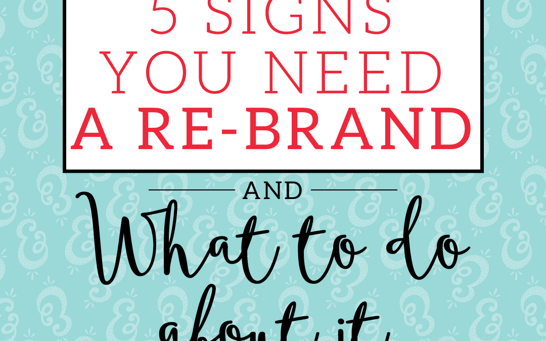 5 Signs You Need a Rebrand…And What To Do About It