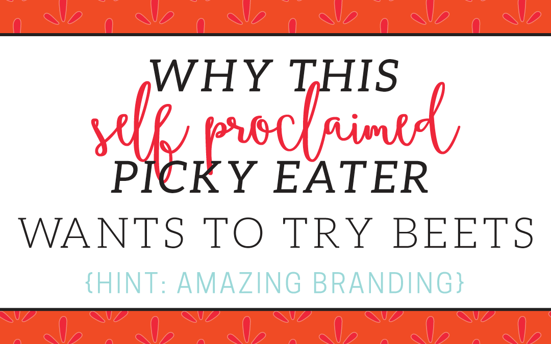 Why I Might Actually Eat Beets (hint…it’s because of product branding)