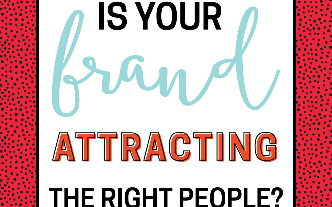 Is Your Brand Attracting The Right People?