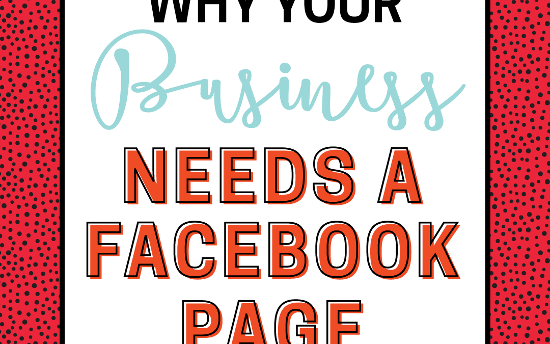 Why Your Business Needs a Facebook Page