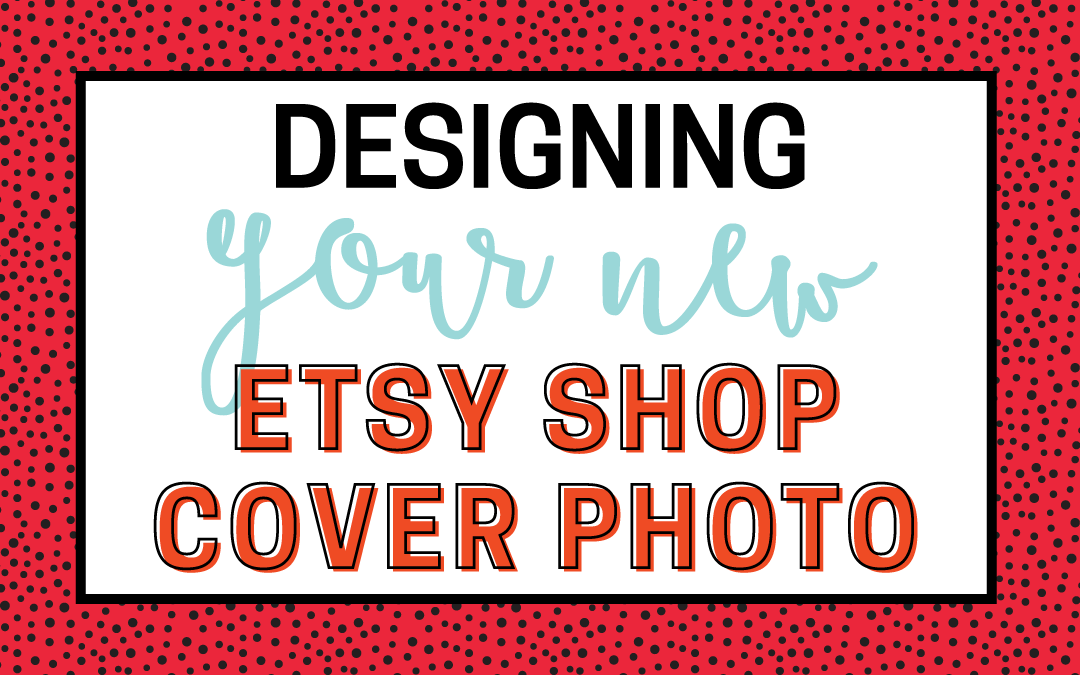 Designing The New Etsy Shop Cover Photo