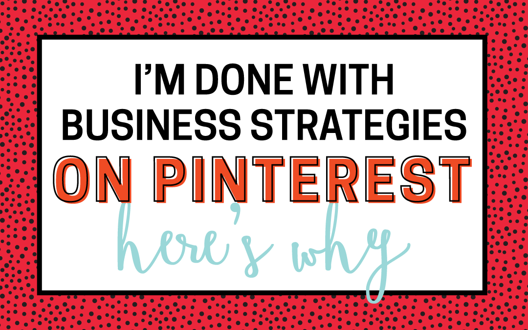 Why I’m Done With Business Strategies on Pinterest (at least for now)