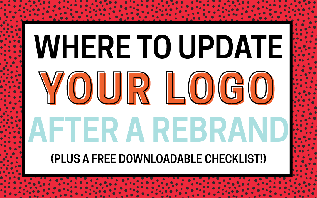Where To Update Your Logo After A Rebrand (+ A Printable Checklist!)